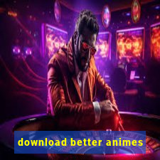 download better animes