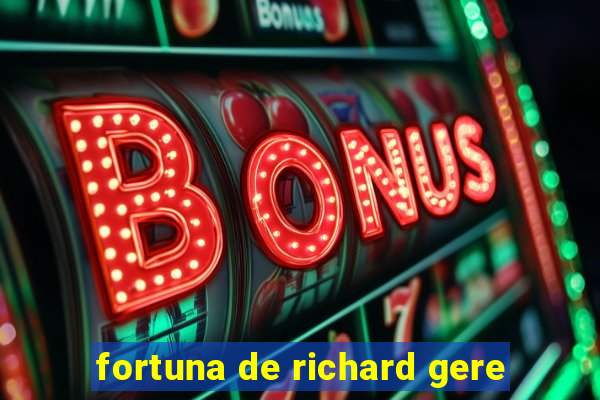 fortuna de richard gere