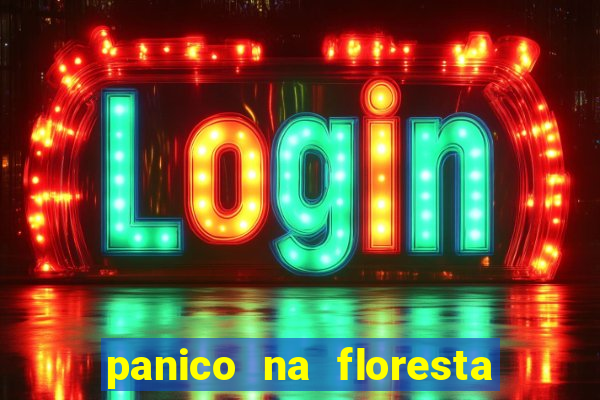 panico na floresta 2 filme completo dublado mega filmes