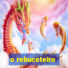 o rebuceteiro