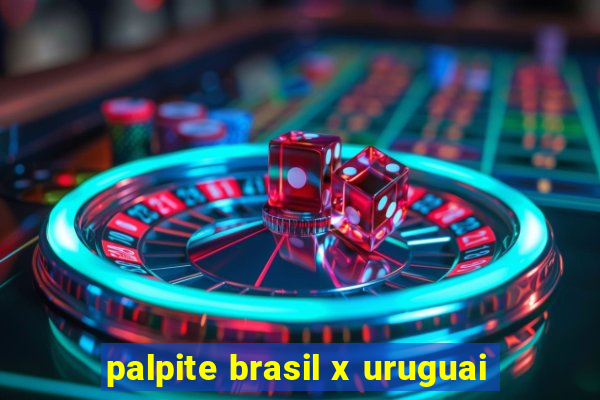 palpite brasil x uruguai