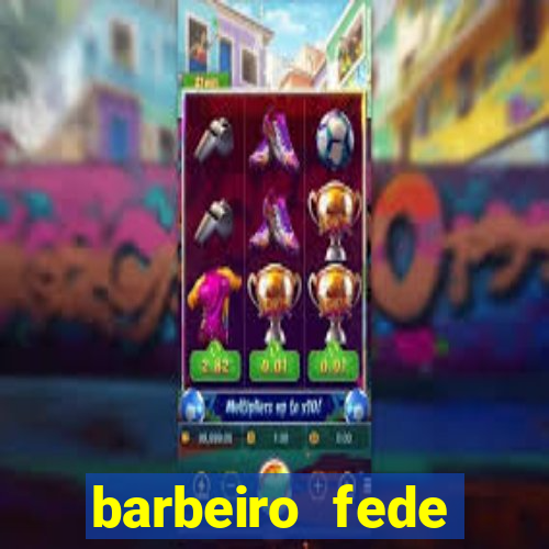 barbeiro fede quando morre