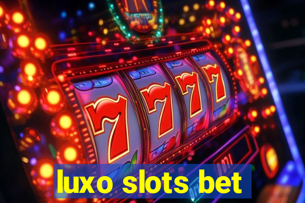 luxo slots bet