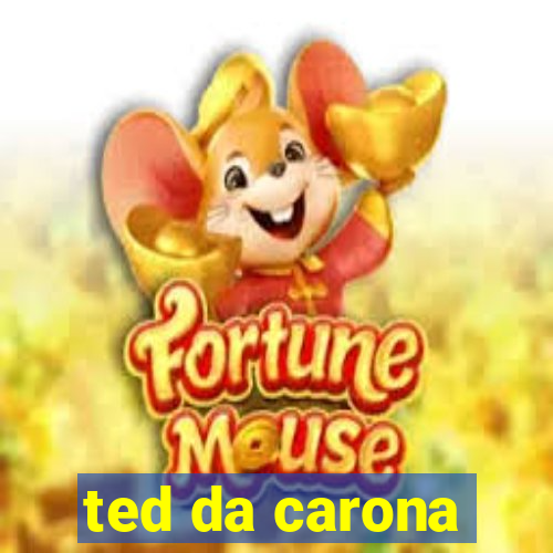 ted da carona