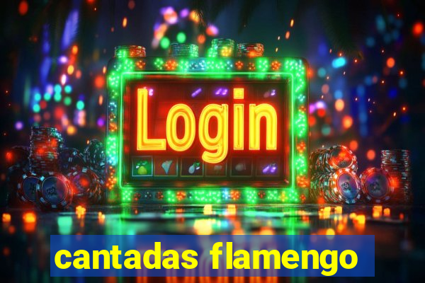 cantadas flamengo