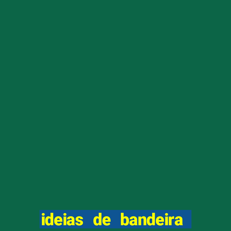 ideias de bandeira para interclasse