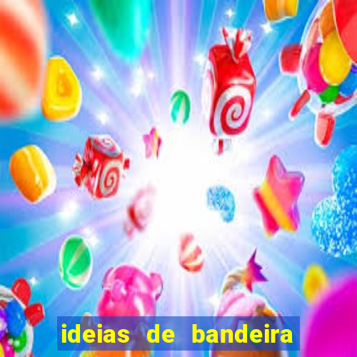 ideias de bandeira para interclasse