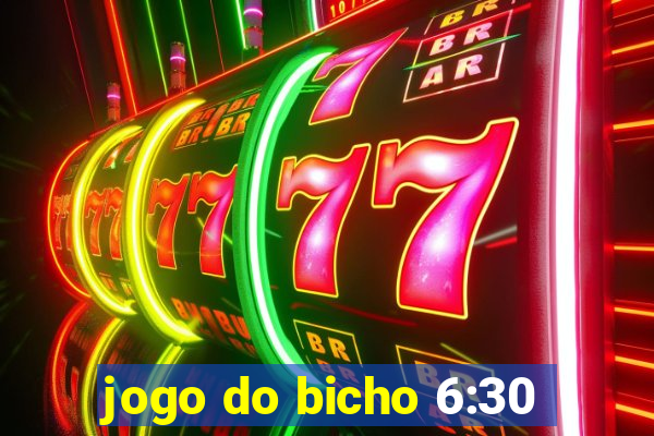 jogo do bicho 6:30