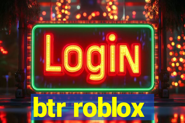 btr roblox