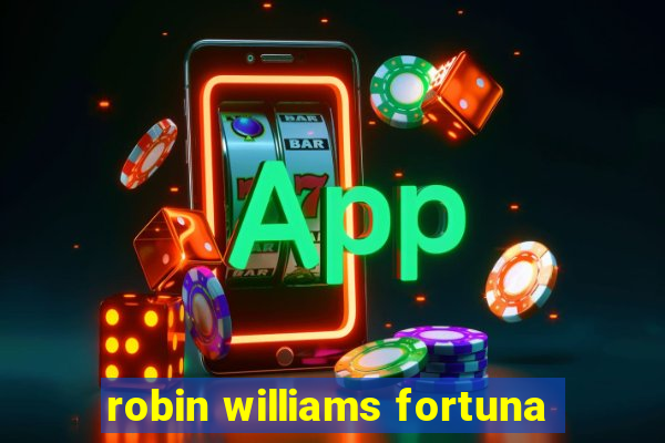 robin williams fortuna