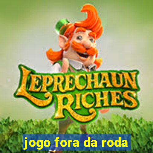 jogo fora da roda