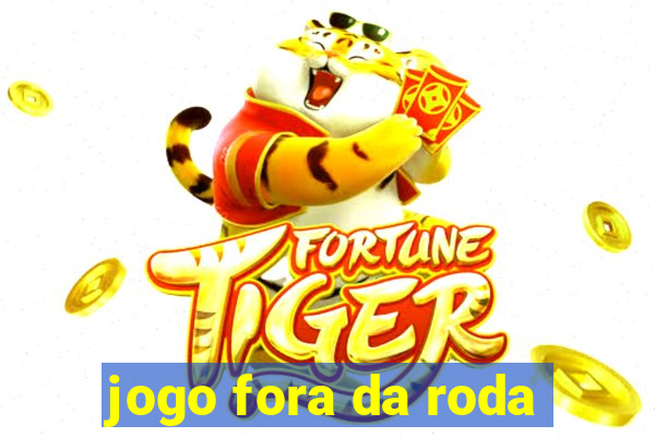 jogo fora da roda