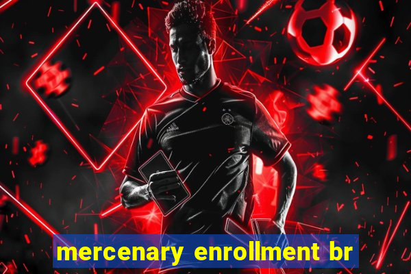 mercenary enrollment br