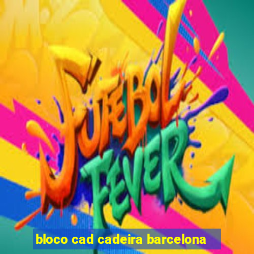 bloco cad cadeira barcelona