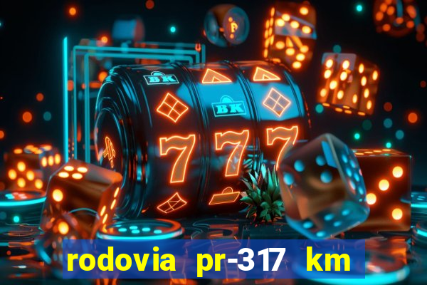 rodovia pr-317 km 155 onde fica