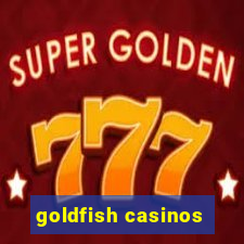 goldfish casinos