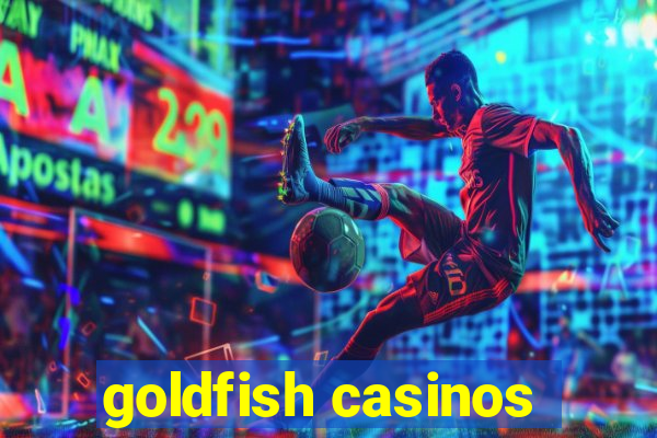 goldfish casinos