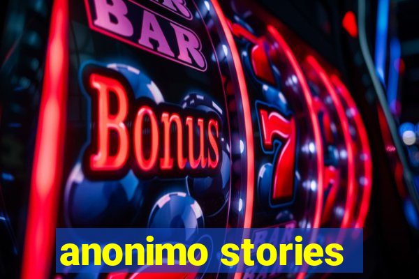 anonimo stories