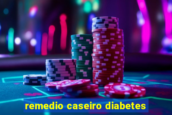 remedio caseiro diabetes