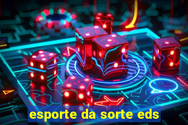 esporte da sorte eds