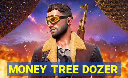 MONEY TREE DOZER