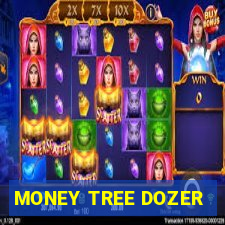 MONEY TREE DOZER