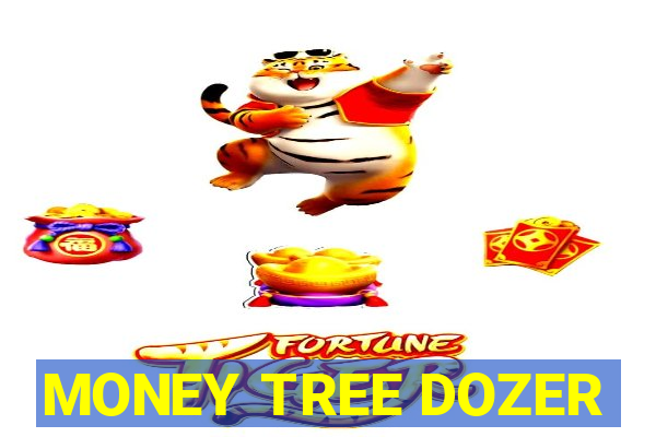 MONEY TREE DOZER