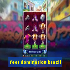 feet domination brazil