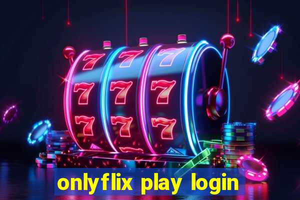 onlyflix play login