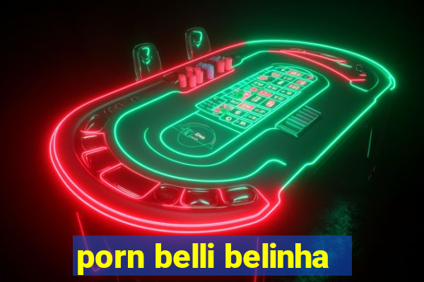 porn belli belinha