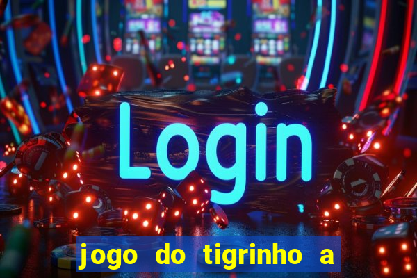 jogo do tigrinho a partir de r$ 5