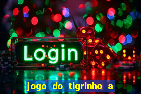 jogo do tigrinho a partir de r$ 5