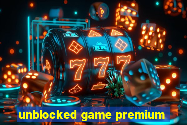 unblocked game premium