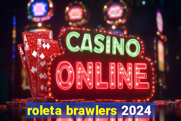 roleta brawlers 2024