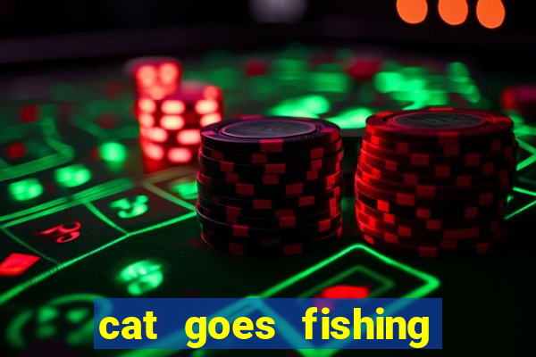 cat goes fishing free download