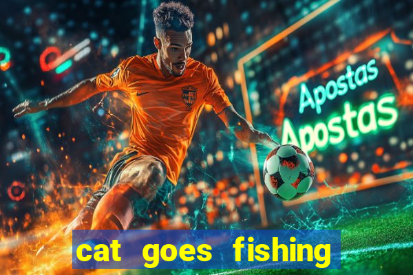 cat goes fishing free download