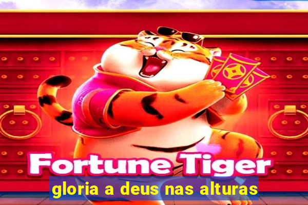 gloria a deus nas alturas