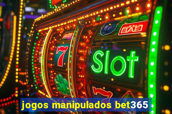 jogos manipulados bet365