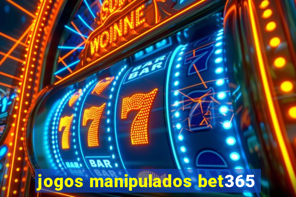 jogos manipulados bet365