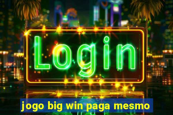 jogo big win paga mesmo