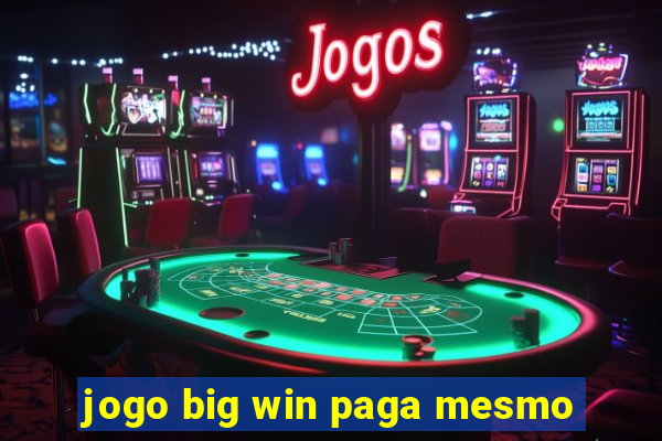 jogo big win paga mesmo