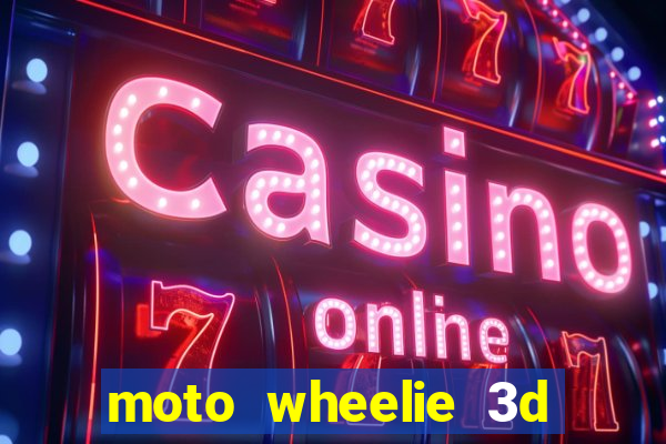 moto wheelie 3d dinheiro infinito