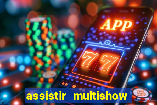 assistir multishow ao vivo gratis