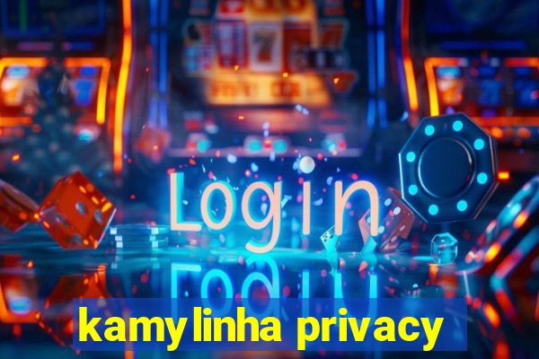 kamylinha privacy