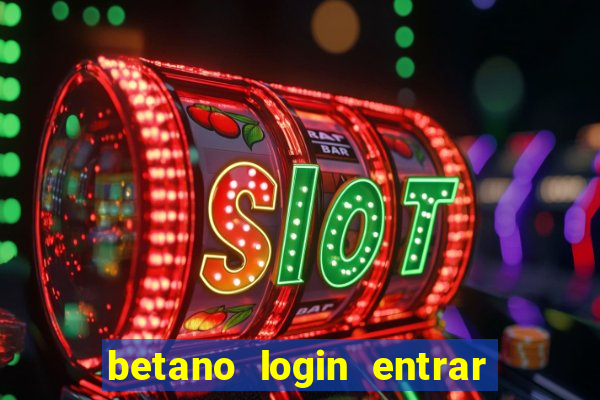 betano login entrar na minha conta