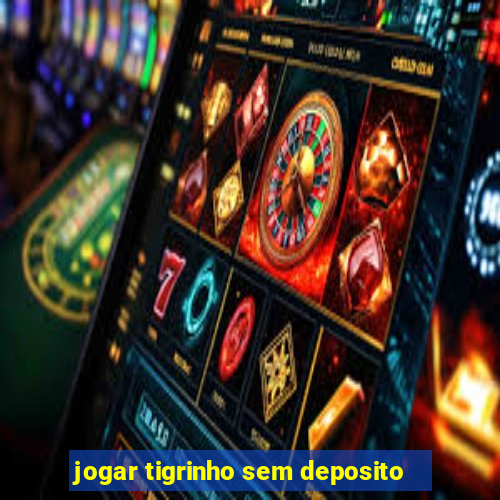 jogar tigrinho sem deposito