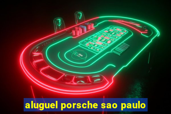 aluguel porsche sao paulo