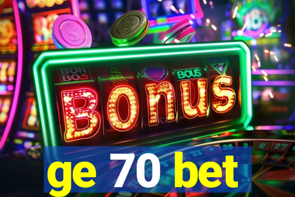 ge 70 bet