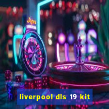 liverpool dls 19 kit