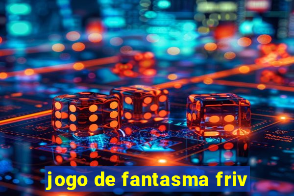 jogo de fantasma friv